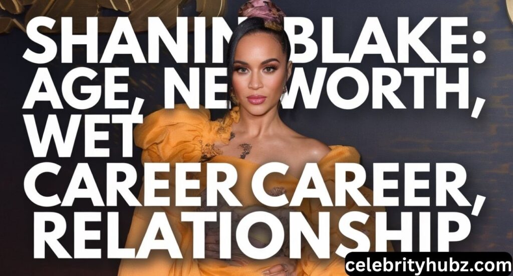 Shanin Blake: Age, Net Worth, Career, Relationship